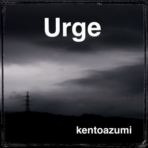 kentoazumi　29th 配信限定シングル　Urge（MP3）