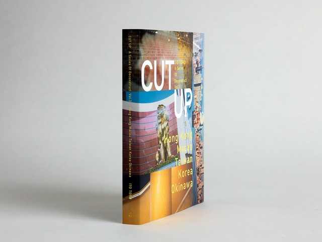 伊藤トオル｜写真集『CUT UP - A Series of Deconstruct Vol,3  Hong Kong,Macau,Taiwan,Korea,Okinawa』