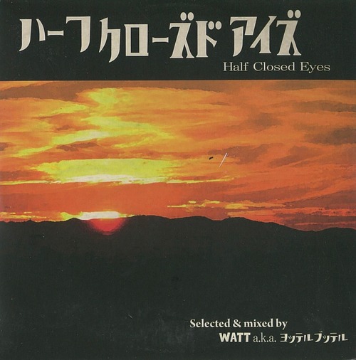 WATT a.k.a. ヨッテルブッテル /Half Closed Eyes ¥1,650