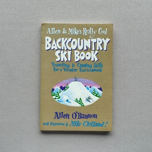 Allen & Mike's Really Cool Backcountry Ski Book : Traveling & Camping Skills for a Winter Environment