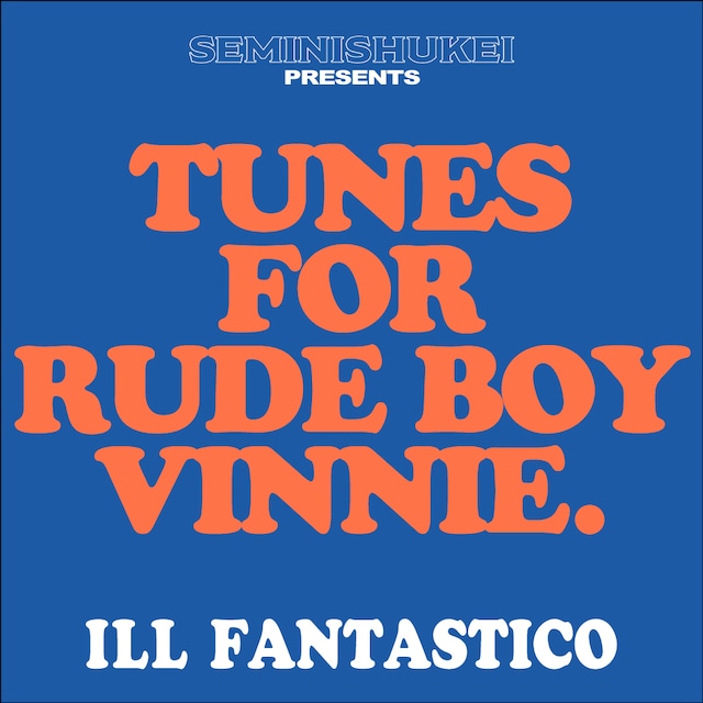 ILL FANTASTICO / TUNES FOR RUDE BOY VINNIE