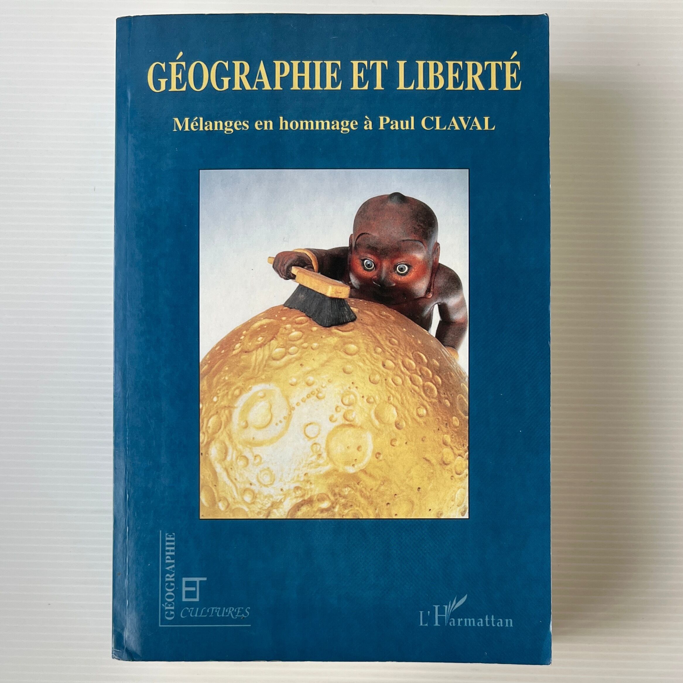 Geographie et Liberte: Melanges en hommage a Paul Claval / Jean-Robert Pitte, Andre-Louis Sanguin / L'Harmattan