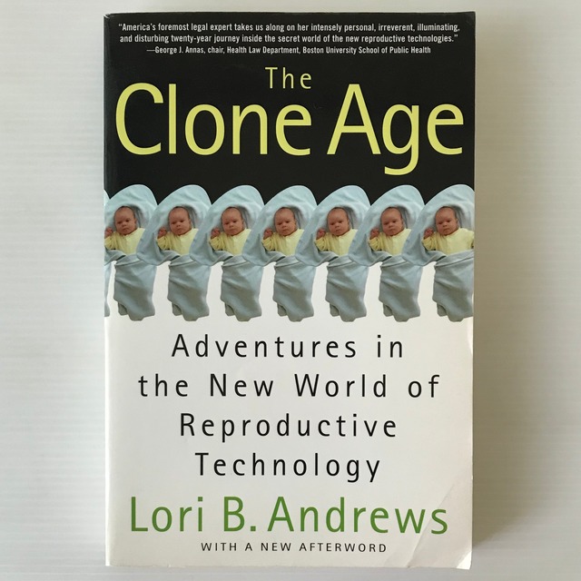 The clone age : adventures in the new world of reproductive technology ＜An owl book＞  Lori B. Andrews