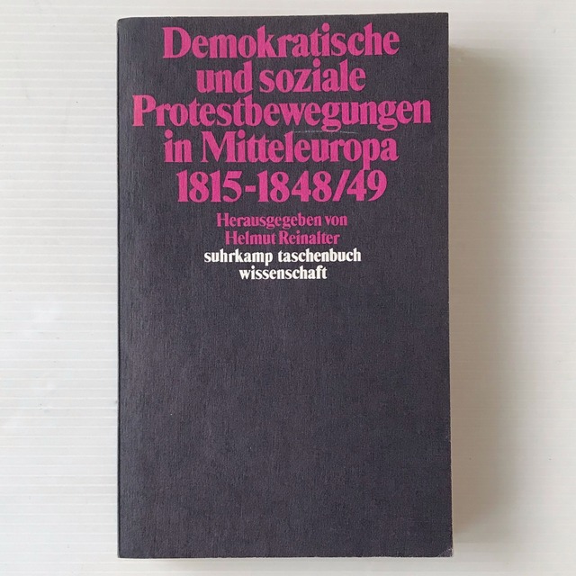 Demokratische und soziale Protestbewegungen in Mitteleuropa : 1815-1848/49 ＜Suhrkamp Taschenbuch Wissenschaft＞  herausgegeben von Helmut Reinalter