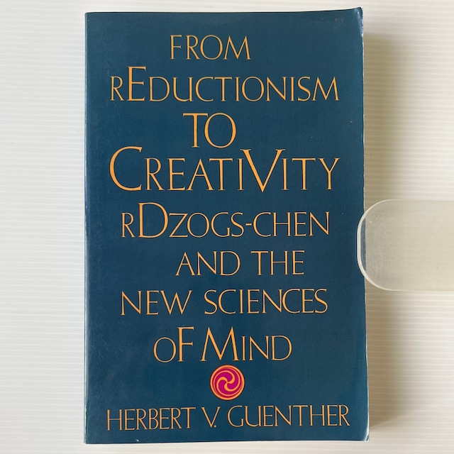 From Reductionism to Creativity : Rdzogs-Chen and the New Sciences of Mind / Herbert V. Guenther H.V.ギュンター / Shambhala