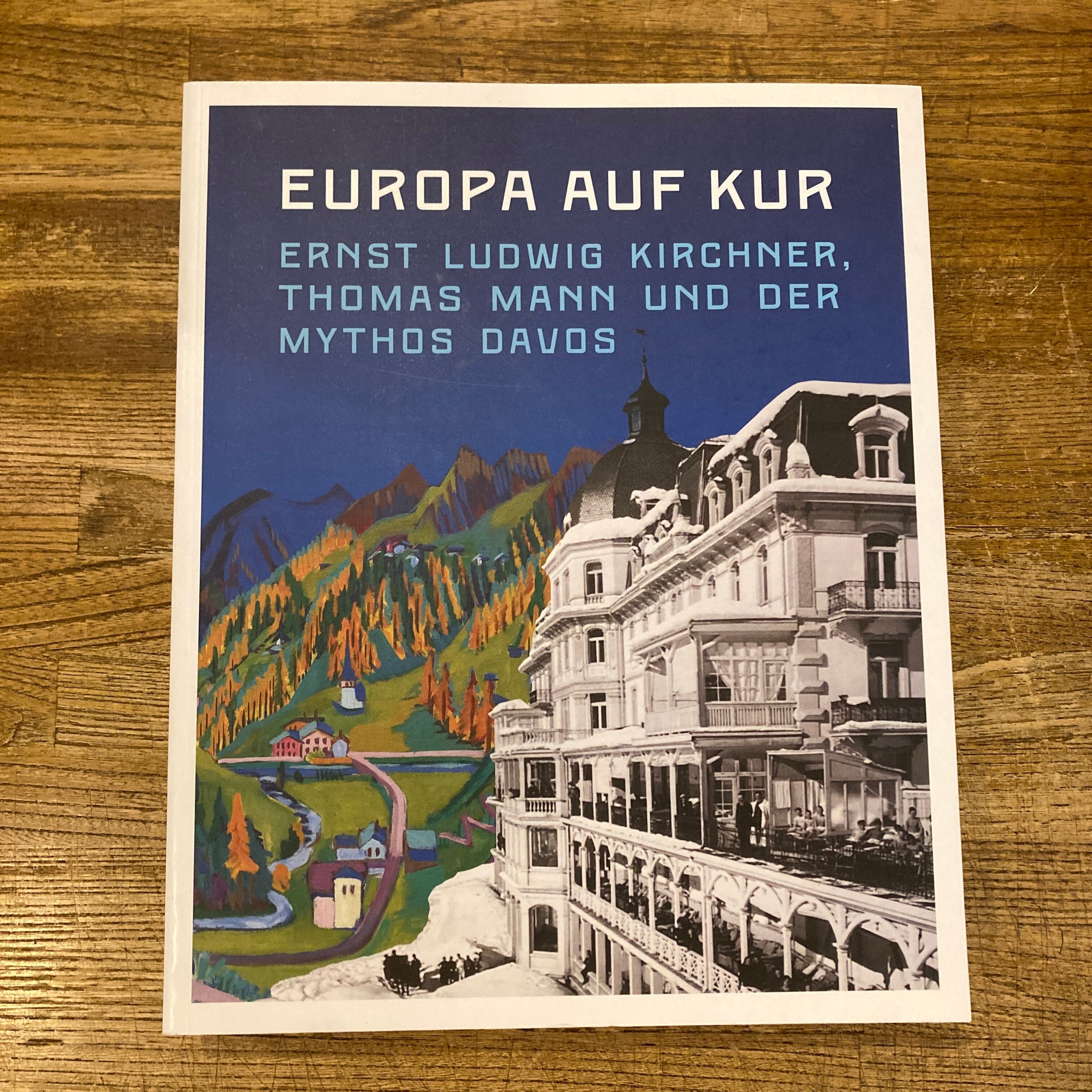 EUROPA AUF KUR / Erunst Ludwig Kirchner, Thomas Mann, Mythos Davos