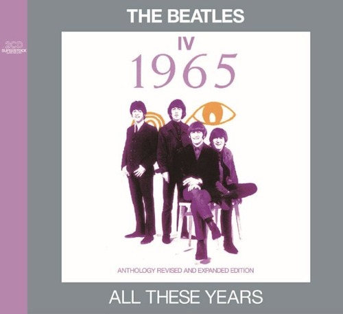NEW THE BEATLES ALL THESE YEARS: IV =1965= - ANTHOLOGY REVISED AND EXPANDED EDITION   2CDR   Free Shipping