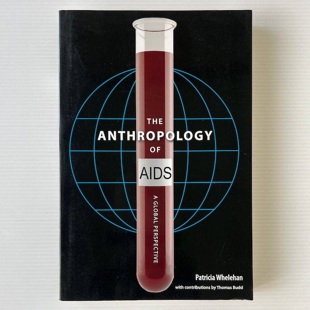 The Anthropology of AIDS: A Global Perspective / Patricia Whelehan / University Press of Florida