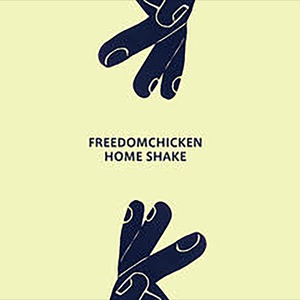 〈予約〉【CD】Freedomchicken - Home Shake