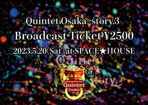 2023.5.20(土) Quintet Osaka -story.3- アーカイブチケット