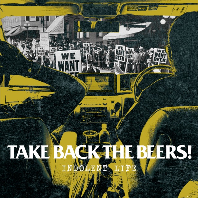 TAKE BACK THE BEERS! / INDOLENT LIFE [CD]