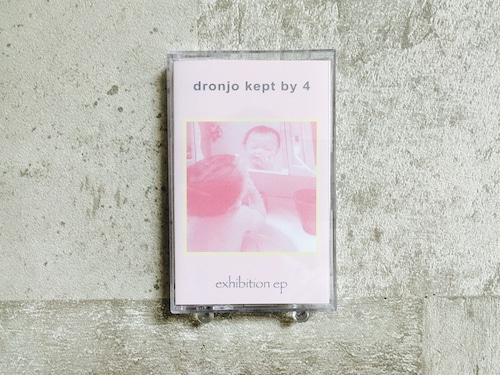 dronjo kept by 4 / exhibition ep (テープ＆DLコード）