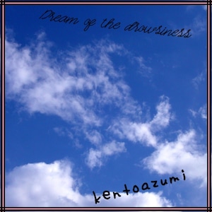 kentoazumi　22nd 配信限定シングル　Dream of the drowsiness (Kicked Remix)（MP3）