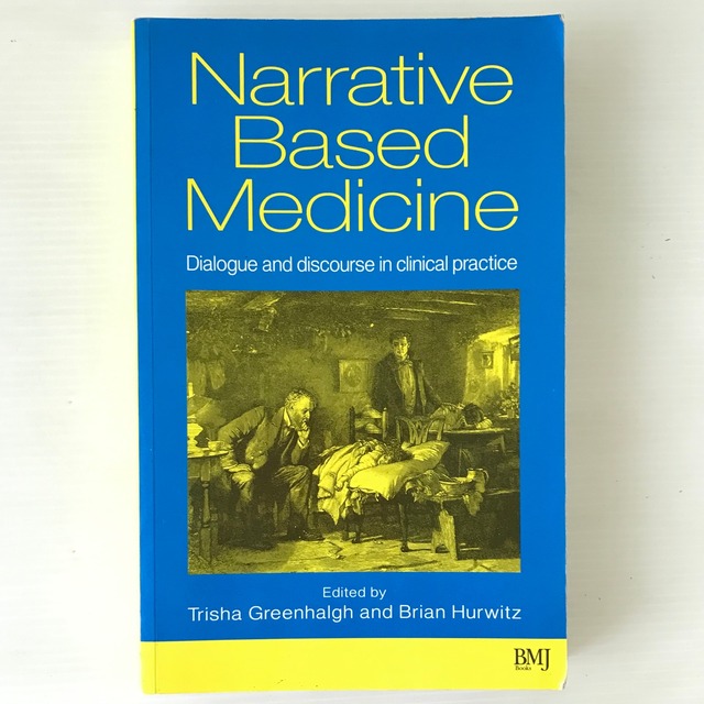 Narrative based medicine : dialogue and discourse in clinical practice  edited by Trisha Greenhalgh, Brian Hurwitz  BMJ