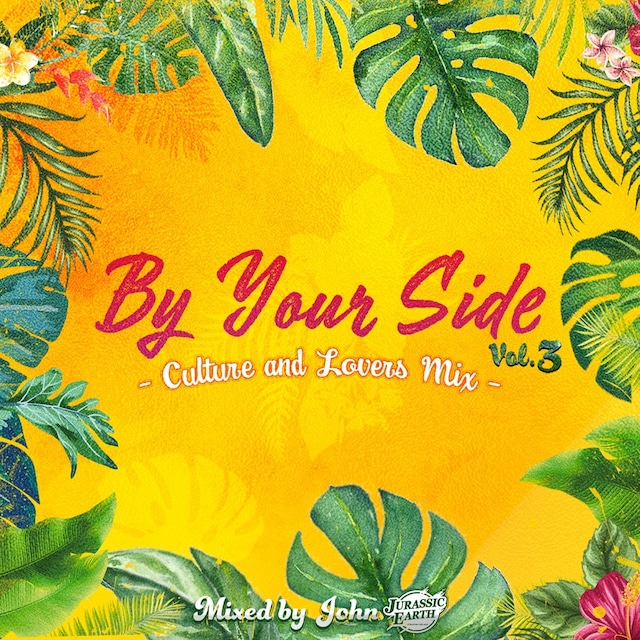 By Your Side Vol.3 -CULTURE&LOVERS MIX- / John fr. JURASSIC EARTH SOUND