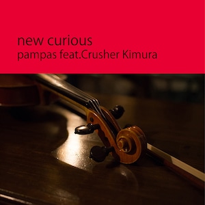 new curious【pampas feat.Crusher Kimura 】