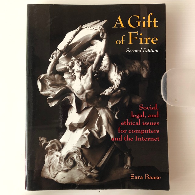 A gift of fire : social, legal, and ethical issues for computers and the internet 2nd ed  Sara Baase