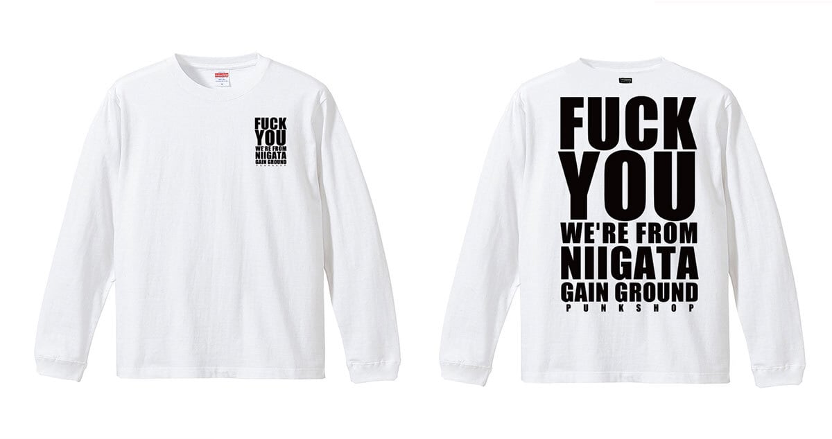FUCK YOU WE`RE FROM NIIGATA ロンTee | GAIN GROUND FUCK YOU WE`RE FROM NIIGATA ロンTee | GAIN GROUND