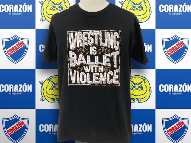 名言シリーズ『WRESTLING IS BALLET WITH VIOLENCE』