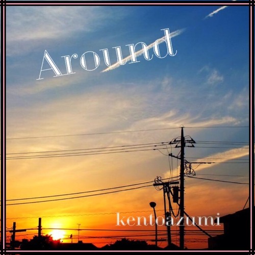 kentoazumi　23rd 配信限定シングル　Around（MP3）