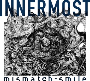 mismatch-smile「INNERMOST」