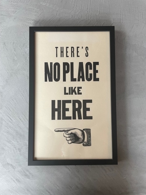 活版印刷ポスター「THERE’S NO PLACE LIKE HERE」