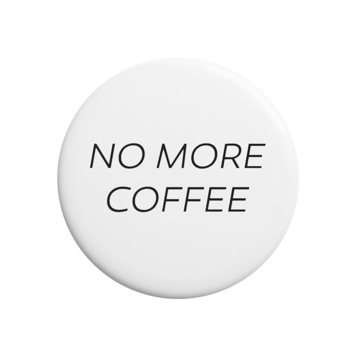NO MORE COFFEE 缶バッジ