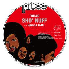 【7"】Frisco - Sho’ Nuff feat. Spinna B-ill (ピクチャー盤)