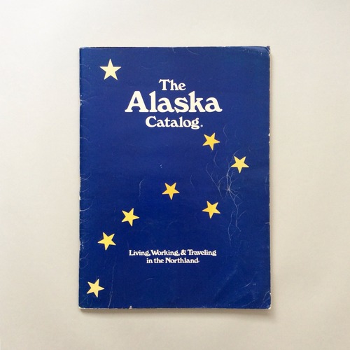 The Alaska Catalog: Living, Working, & Traveling in the Northland