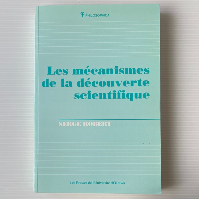 Les Mecanismes De La Decouverte Scientifique / Serge Robert / Les Presses De L'Universite D'Ottawa