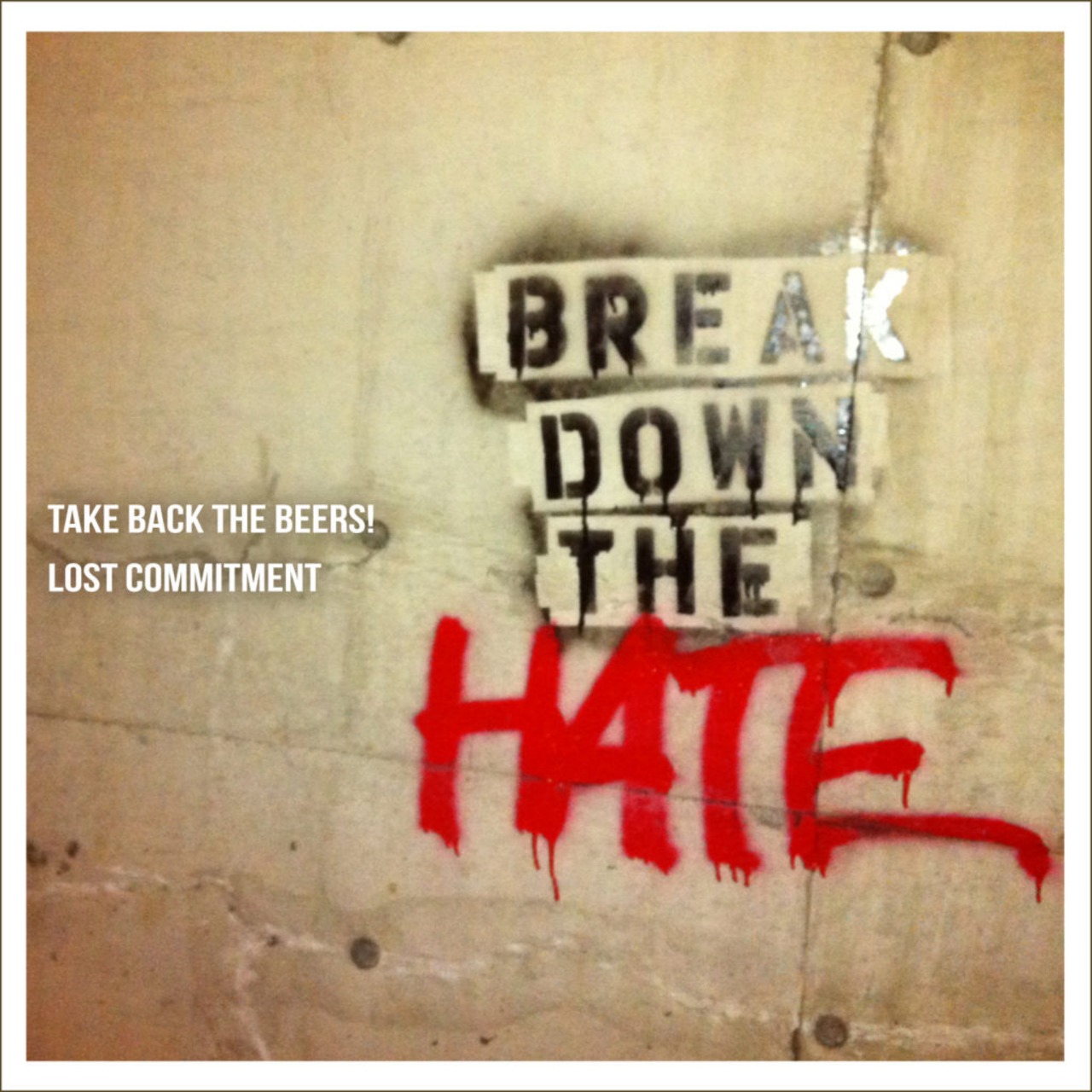 Take Back The Beers! & Lost Commitment / Break Down The Hate [CD]