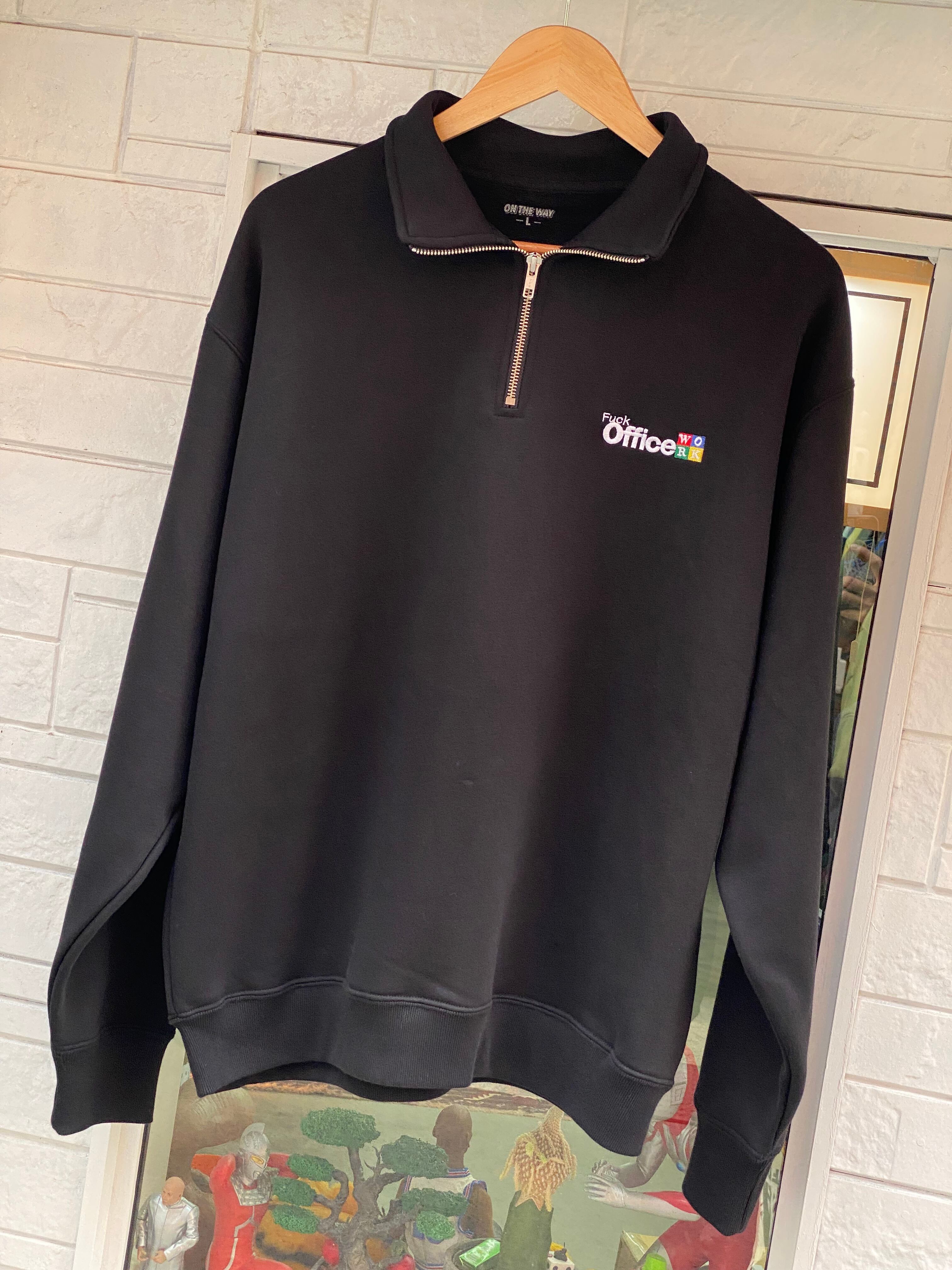 Fuck Office Work Half Zip Sweat/ONTHEWAY