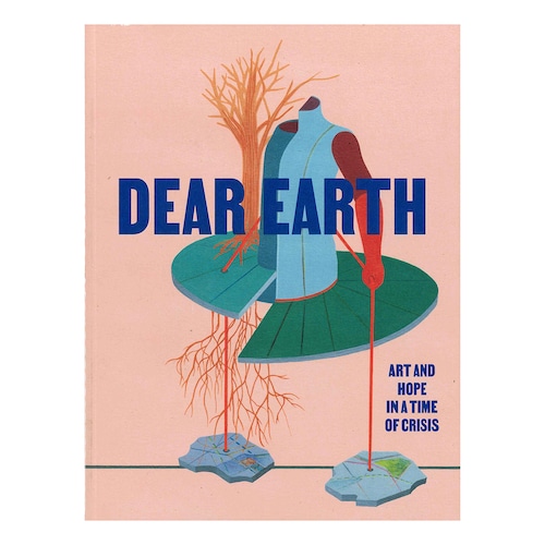 Dear Earth, Art and Hope in a Time of Crisis