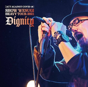 ［ACT AGAINST COVID-19］SHOW WESUGI HEAVY TOUR 2021 Dignity（通常盤）