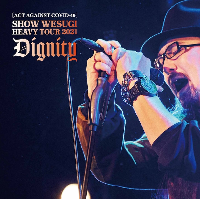 ［ACT AGAINST COVID-19］SHOW WESUGI HEAVY TOUR 2021 Dignity（通常盤）