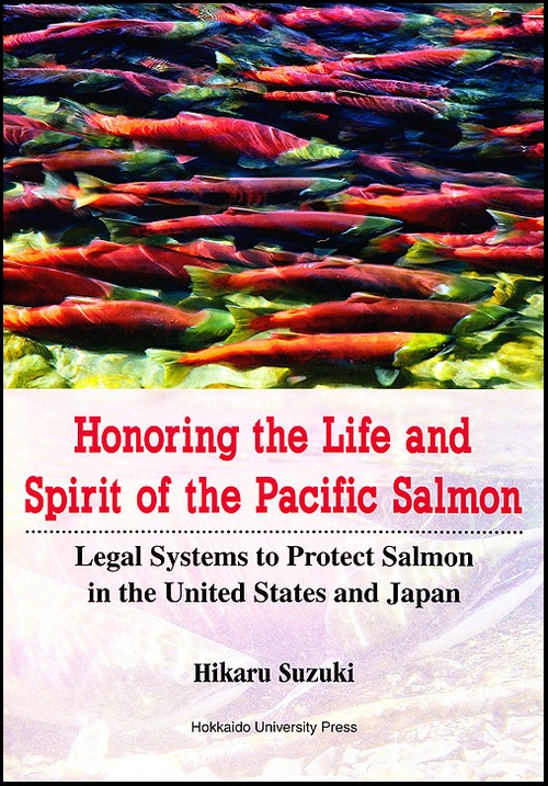 Honoring the Life and Spirit of the Pacific SalmonーLegal Systems to Protect Salmon in the United States and Japan