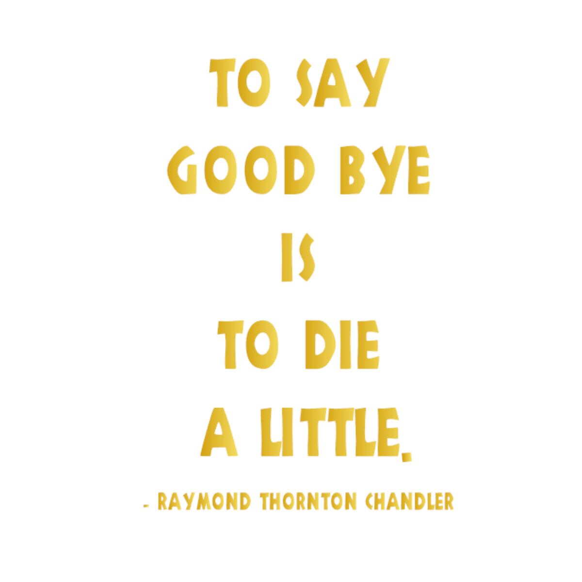 ウォールステッカー 名言 金 光沢 レイモンド チャンドラー 英字 To Say Good Bye Is To Die A Little Iby アイバイ ウォールステッカー 通販