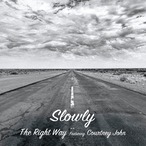 Slowly-The Right Way featuring Courtney John