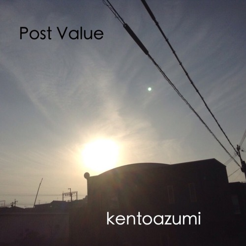kentoazumi　7th 配信限定シングル　Post Value（WAV/Hi-Res）