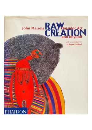 RAW CREATION Outsider Art and beyond