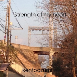 kentoazumi　6th 配信限定シングル　Strength of my heart（MP3）