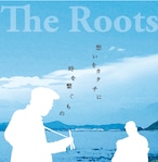 「想いをカタチに／時を繋ぐもの」Ｔｈｅ Ｒｏｏｔｓ