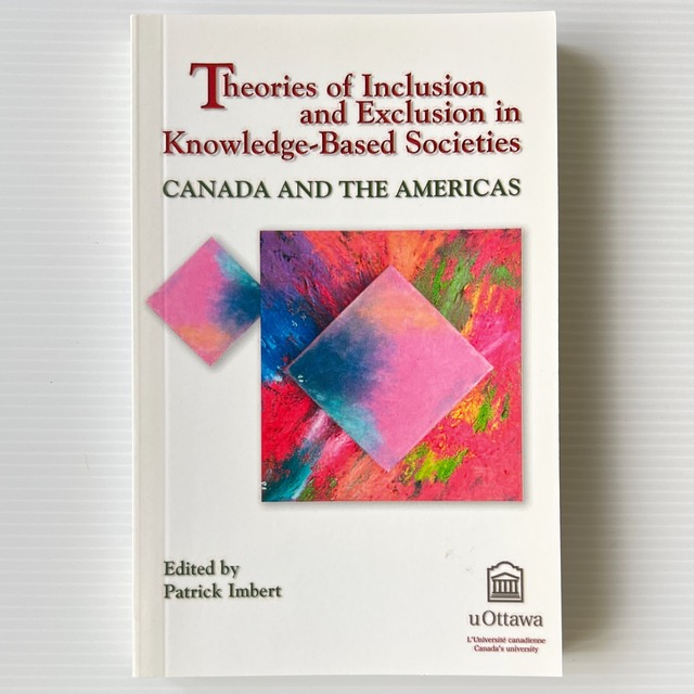 Theories of Inclusion and Exclusion in Knowledge-based Societies: Canada and the Americas / Patrick Imbert / University of Ottawa