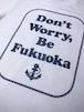 FUKUOKA T-SHIRTS MARKET / Don't Worry Be Fukuoka