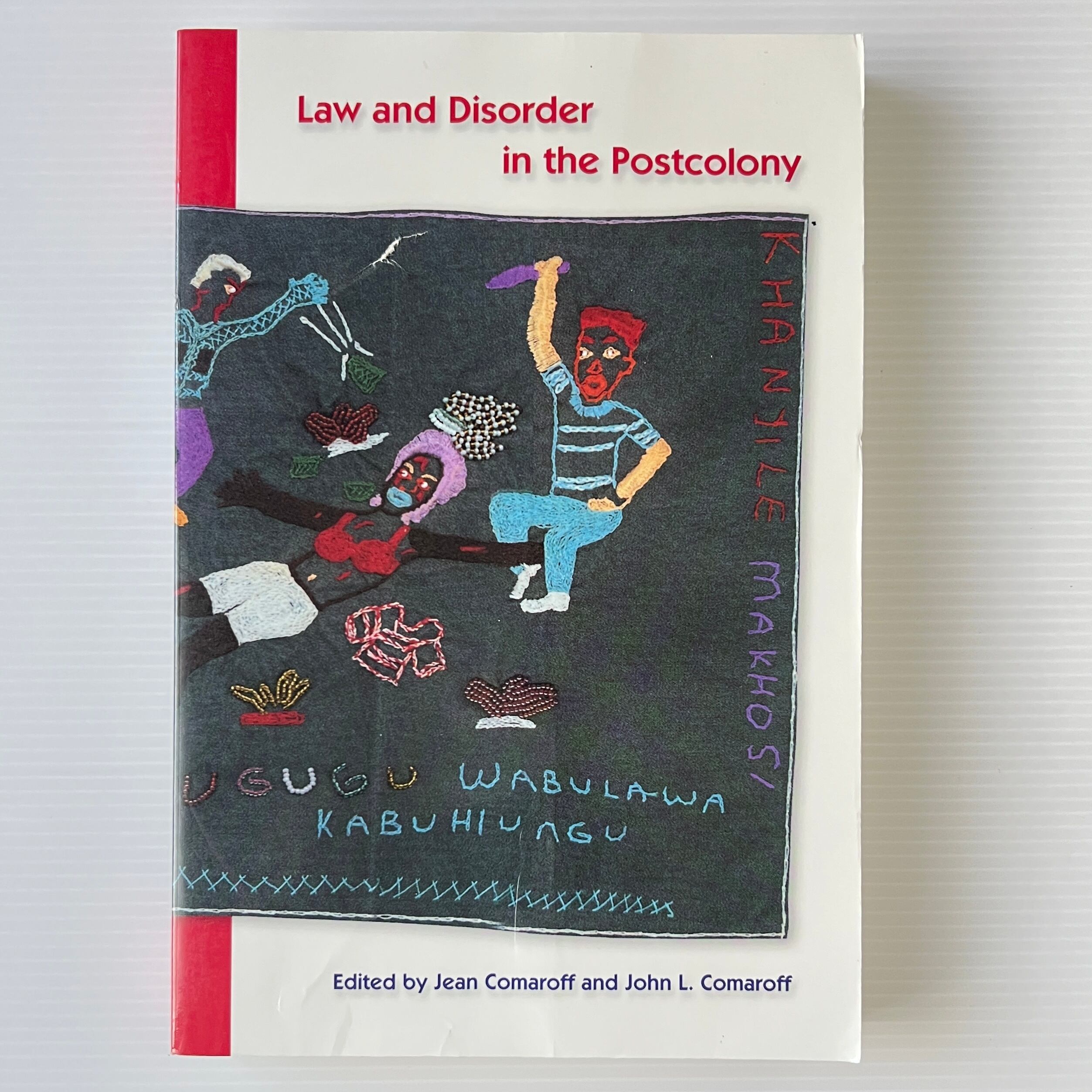 Law and Disorder in the Postcolony / Jean Comaroff, John L. Comaroff (ed.) / University of Chicago Press
