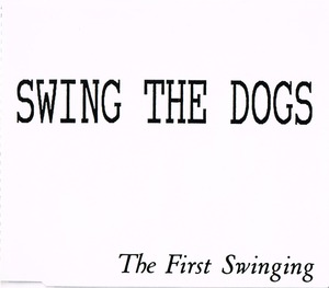 SWING THE DOGS / The First Swinging