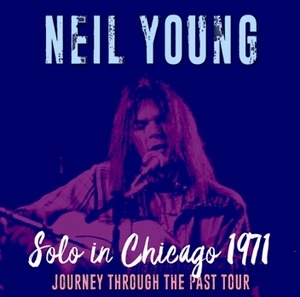 NEW NEIL YOUNG SOLO IN CHICAGO 1971: Journey Through The Past Tour 　1CDR  Free Shipping
