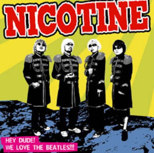 NICOTINE / HEY DUDE! WE LOVE THE BEATLES!!!