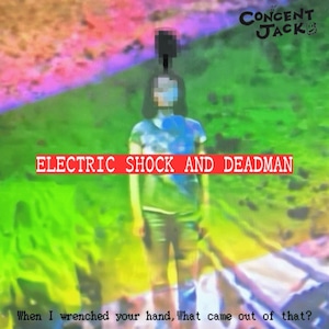 【6/3発売】Concent Jack 「ELECTRICK SHOCK AND DEAD MAN」