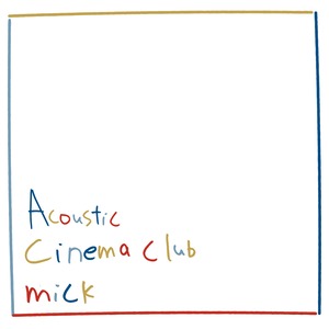 「Acoustic Cinema Club」/ mick